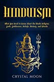 Hinduism: What You Need to Know about the Hindu Religion, Gods, Goddesses, Beliefs, History, and Rituals