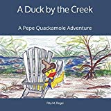 A Duck by the Creek: A Pepe Quackamole Adventure (The Adventures of Pepe Quackamole)