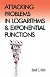 Attacking Problems in Logarithms and Exponential Functions (Dover Books on Mathematics)