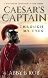 CAESARS CAPTAIN| THROUGH MY EYES | A CHRISTIAN HISTORICAL FICTION SERIES | BIBLICAL FICTION: Religious Historical Fiction