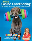Kyra's Canine Conditioning: Peak Performance • Injury Prevention • Coordination • Flexibility • Rehabilitation (Dog Tricks and Training, 8)