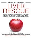 Medical Medium Liver Rescue: Answers to Eczema, Psoriasis, Diabetes, Strep, Acne, Gout, Bloating, Gallstones, Adrenal Stress, Fatigue, Fatty Liver, Weight Issues, SIBO & Autoimmune Disease