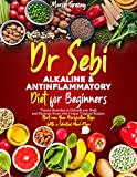 Dr. Sebi’s Alkaline & Anti-Inflammatory Diet for Beginners: Natural Remedies to Detoxify your Body and Eliminate Stress with Unique Targeted Recipes. Start now Your Purification Steps