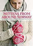 Mittens from Around Norway: Over 40 Traditional Knitting Patterns Inspired by Folk-Art Collections