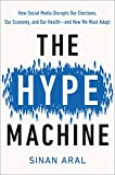 The Hype Machine: How Social Media Disrupts Our Elections, Our Economy, and Our Health--and How We Must Adapt