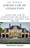 The Secret Jewish Law of Attraction: Using the Law of Attraction to Attract your Goals, Desires, and Dreams