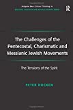 The Challenges of the Pentecostal, Charismatic and Messianic Jewish Movements: The Tensions of the Spirit (Routledge New Critical Thinking in Religion, Theology and Biblical Studies)