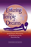 Entering the Temple of Dreams: Jewish Prayers, Movements, and Meditations for the End of the Day