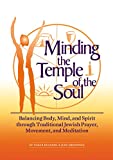 Minding the Temple of the Soul: Balancing Body, Mind & Spirit through Traditional Jewish Prayer, Movement and Meditation