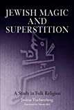 Jewish Magic and Superstition: A Study in Folk Religion