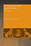 The Image of the Black in Jewish Culture: A History of the Other (Routledge Jewish Studies Series)