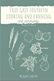 True Grit: Southern Cooking and Canning Cookbook: and Communtiy