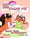 My Magical Brown Unicorn: Sugar Pie and The Magic Trail of Positivity