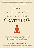 The Buddha's Guide to Gratitude: The Life-changing Power of Every Day Mindfulness (Stillness, Shakyamuni Buddha, for Readers of You are here by Thich Nhat Hanh)