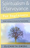 Spiritualism & Clairvoyance for Beginners: Simple Techniques to Develop Your Psychic Abilities (For Beginners (Llewellyn's))