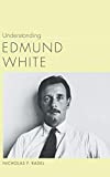 Understanding Edmund White (Understanding Contemporary American Literature)