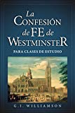 La Confesión de Fe de Westminster para Clases de Estudio (Spanish Edition)