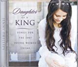 Daughter of a King: Songs for the 2007 Young Women