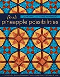 Fresh Pineapple Possibilities: 11 Quilt Blocks, Exciting Variations―Classic, Flying Geese, Off-Center & More