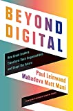 Beyond Digital: How Great Leaders Transform Their Organizations and Shape the Future