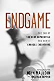 Endgame: The End of the Debt Supercycle and How It Changes Everything