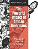 The Powerful Impact of African Americans: Volume 3: Science & Technology