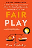 Fair Play: A Game-Changing Solution for When You Have Too Much to Do (and More Life to Live)