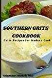 SOUTHERN GRITS COOKBOOK: Healthy Grits Recipes for Modern Cook.