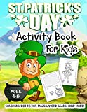 St. Patrick's Day Activity Book for Kids Ages 4-8: A Fun Kid Workbook Game For Learning, Irish Shamrock Coloring, Dot to Dot, Mazes, Word Search and More!