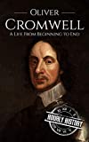 Oliver Cromwell: A Life From Beginning to End