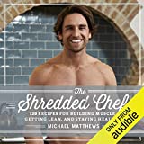 The Shredded Chef: 120 Recipes for Building Muscle, Getting Lean, and Staying Healthy