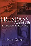 Trespass Against Us: Dow Chemical & The Toxic Century