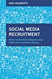 Social Media Recruitment: How to Successfully Integrate Social Media into Recruitment Strategy (Hot to Successfully Integrate Social Media into Recruitment Strategy)