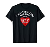 Long-Term Care Nurse Gift Nursing Work Heart Cute RN T Shirt T-Shirt
