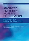 Advanced Oncology Nursing Certification Review and Resource Manual