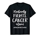 Oncology Nurse Apparel Cancer Care Nursing Gift Fight Cancer T-Shirt