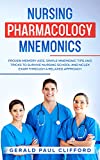 Nursing Pharmacology Mnemonics: Proven Memory Aids, Simple Mnemonic Tips And Tricks To Survive Nursing School And NCLEX Exam Through A Relaxed Approach