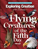 Exploring Creation with Zoology 1: Flying Creatures of the Fifth Day (Apologia Science Young Explorers)