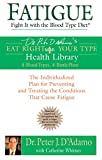 Fatigue: Fight It with the Blood Type Diet: The Individualized Plan for Preventing and Treating the Conditions That Cause Fatigue (Eat Right 4 Your Type)