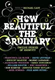 How Beautiful the Ordinary: Twelve Stories of Identity