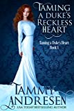 Taming A Duke's Reckless Heart: Taming the Duke's Heart (Taming the Heart Book 1)