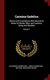 Carmina Gadelica: Hymns and Incantations With Illustrative Notes On Words, Rites, and Customs, Dying and Obsolete; Volume 1