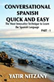 Conversational Spanish Quick and Easy: The Most Innovative and Revolutionary Technique to Learn the Spanish Language. For Beginners, Intermediate, and Advanced Speakers.