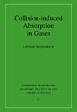 Collision-induced Absorption in Gases (Cambridge Monographs on Atomic, Molecular and Chemical Physics)