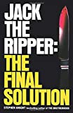 Jack the Ripper : The Final Solution