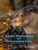 Adobe Photoshop the Photographers Guide: (2022 Release)