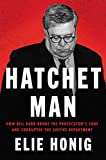 Hatchet Man: How Bill Barr Broke the Prosecutor's Code and Corrupted the Justice Department