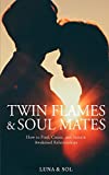 Twin Flames and Soul Mates: How to Find, Create, and Sustain Awakened Relationships