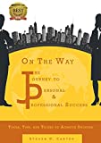 On The Way: The Journey to Personal and Professional Success: Tools, Tips, and Tricks to Achieve Success