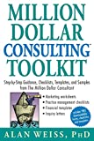 Million Dollar Consulting (TM) Toolkit: Step-By-Step Guidance, Checklists, Templates and Samples from "The Million Dollar Consultant"